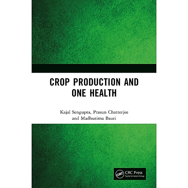 Crop Production and One Health, Kajal Sengupta, Prasun Chatterjee, Madhurima Bauri