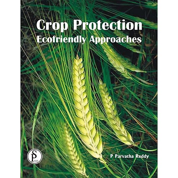 Crop Protection Ecofriendly Approaches, P. Parvatha Reddv
