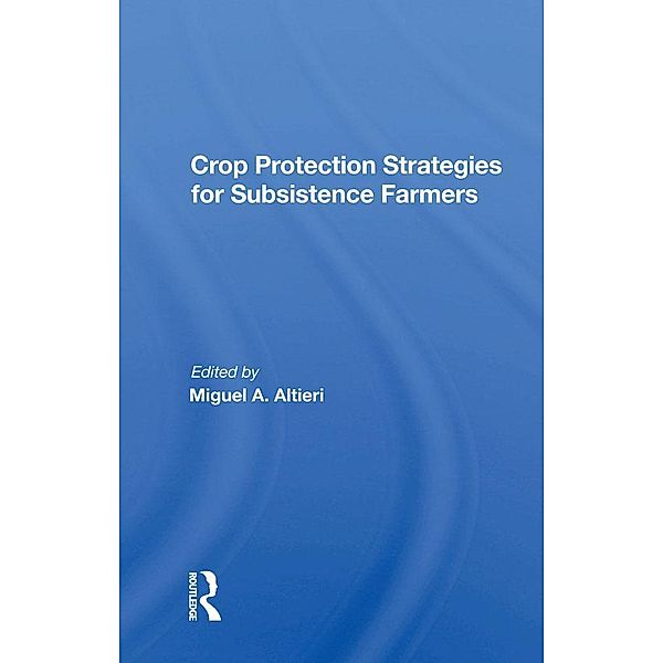 Crop Protection Strategies For Subsistence Farmers, Miguel A Altieri