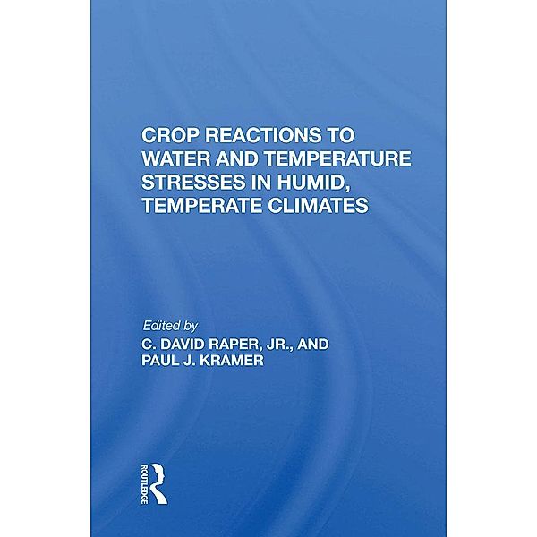 Crop Reactions To Water And Temperature Stresses In Humid, Temperate Climates, Paul J Kramer