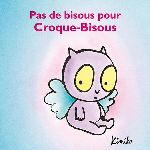 Croque-Bisous - 6 - Pas de bisous pour Croque-Bisous, Kimiko, Laura Fedduci