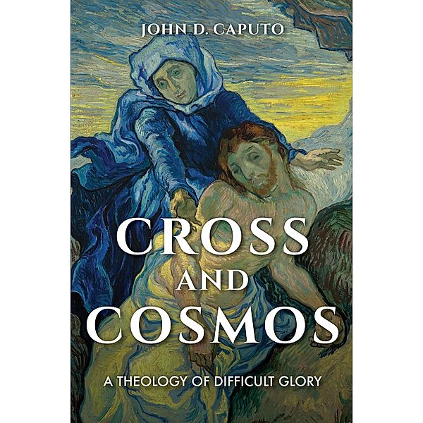 Cross and Cosmos, John D. Caputo