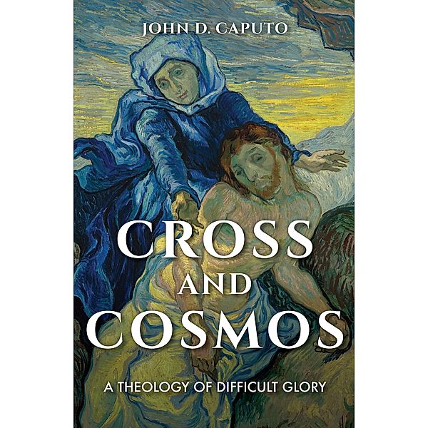 Cross and Cosmos / Indiana Series in the Philosophy of Religion, John D. Caputo