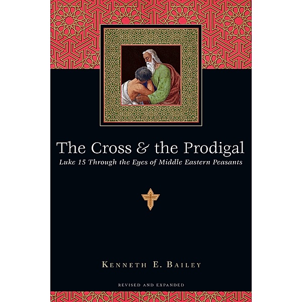 Cross and the Prodigal, Kenneth E. Bailey