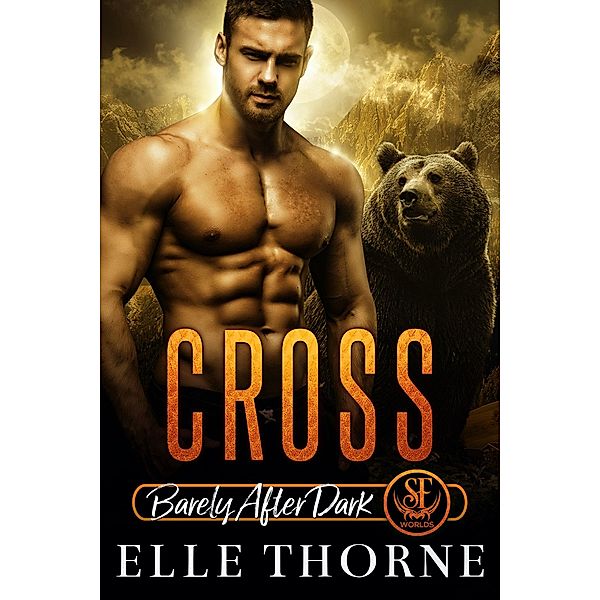 Cross: Barely After Dark (Shifters Forever Worlds, #22) / Shifters Forever Worlds, Elle Thorne