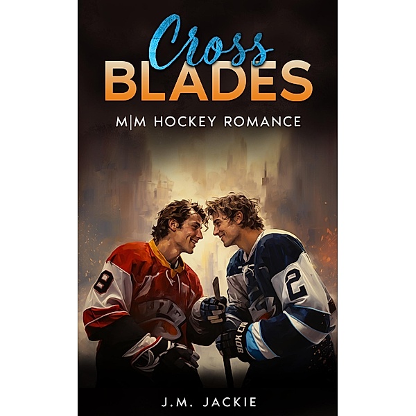 Cross Blades: M|M Hockey Romance (Love on the Ice Series, #2) / Love on the Ice Series, J. M. Jackie