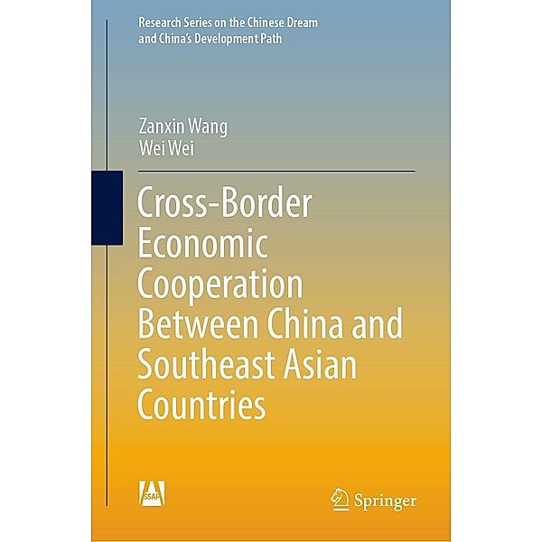 Cross-Border Economic Cooperation Between China and Southeast Asian Countries / Research Series on the Chinese Dream and China's Development Path, Zanxin Wang, Wei Wei