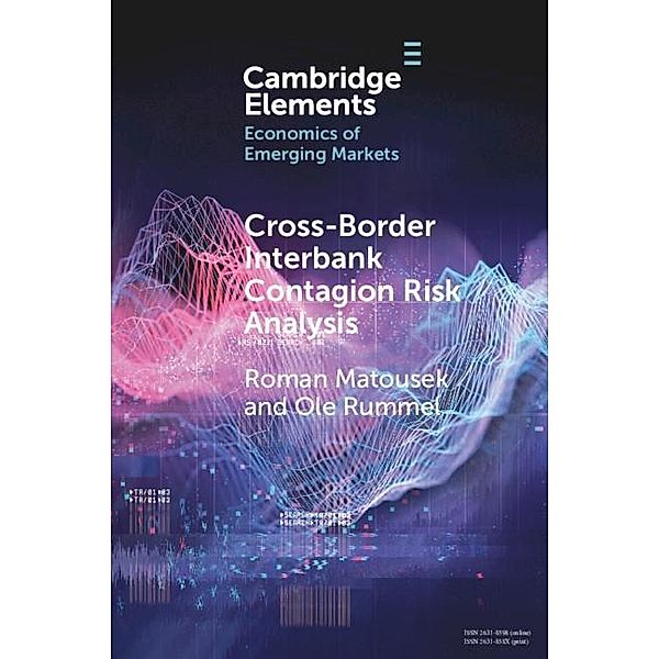 Cross-Border Interbank Contagion Risk Analysis / Elements in the Economics of Emerging Markets, Roman Matousek