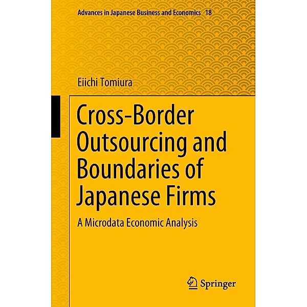 Cross-Border Outsourcing and Boundaries of Japanese Firms / Advances in Japanese Business and Economics Bd.18, Eiichi Tomiura