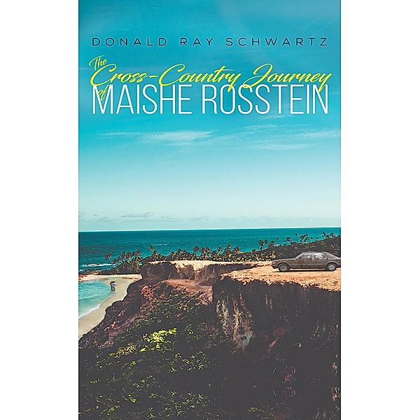 Cross-Country Journey of Maishe Rosstein / Austin Macauley Publishers LLC, Donald Ray Schwartz