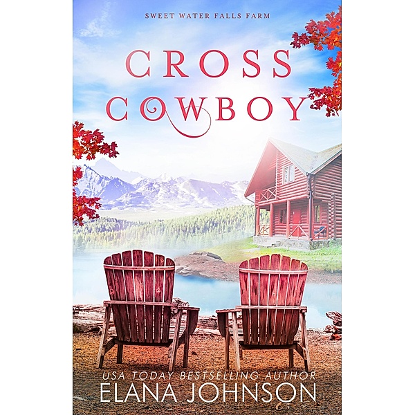 Cross Cowboy (Sweet Water Falls Farm Romance, #1) / Sweet Water Falls Farm Romance, Elana Johnson