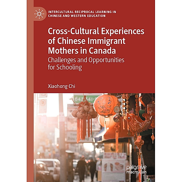 Cross-Cultural Experiences of Chinese Immigrant Mothers in Canada, Xiaohong Chi