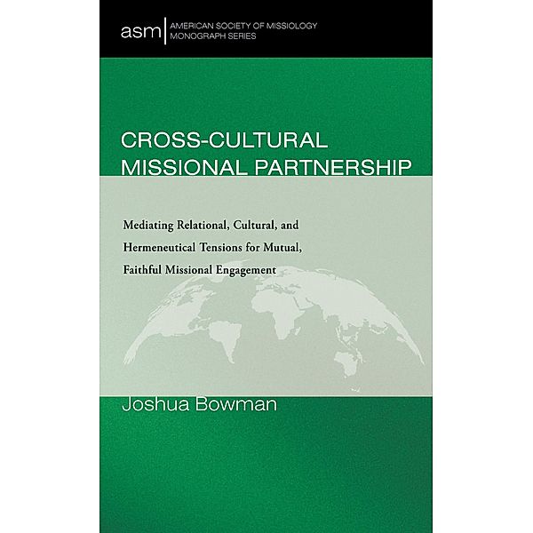 Cross-Cultural Missional Partnership / American Society of Missiology Monograph Series Bd.65, Joshua Bowman