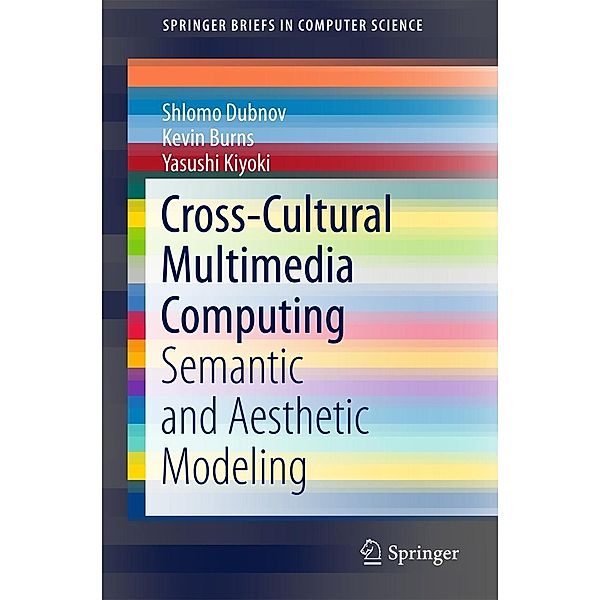 Cross-Cultural Multimedia Computing / SpringerBriefs in Computer Science, Shlomo Dubnov, Kevin Burns, Yasushi Kiyoki