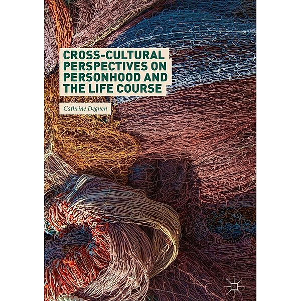 Cross-Cultural Perspectives on Personhood and the Life Course, Cathrine Degnen