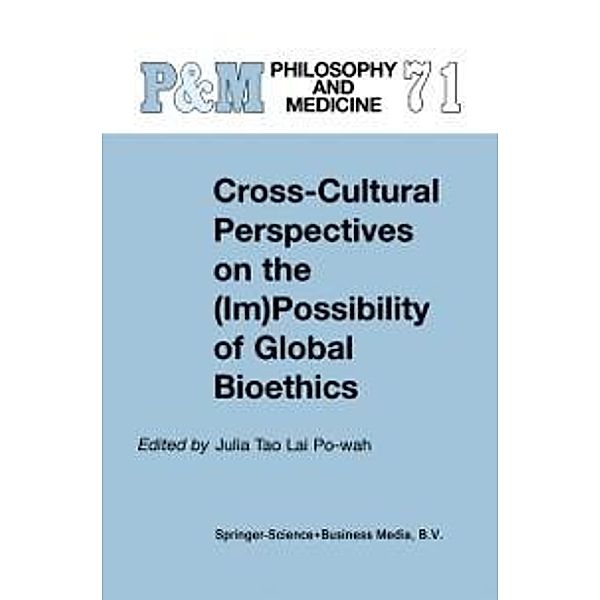 Cross-Cultural Perspectives on the (Im)Possibility of Global Bioethics / Philosophy and Medicine Bd.71