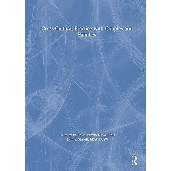 Cross-Cultural Practice with Couples and Families, John S Shalett, Philip M Brown