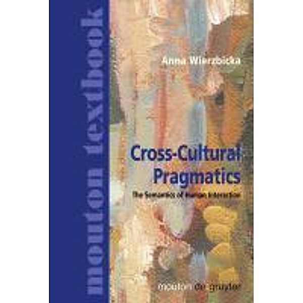 Cross-Cultural Pragmatics / Mouton Textbook, Anna Wierzbicka