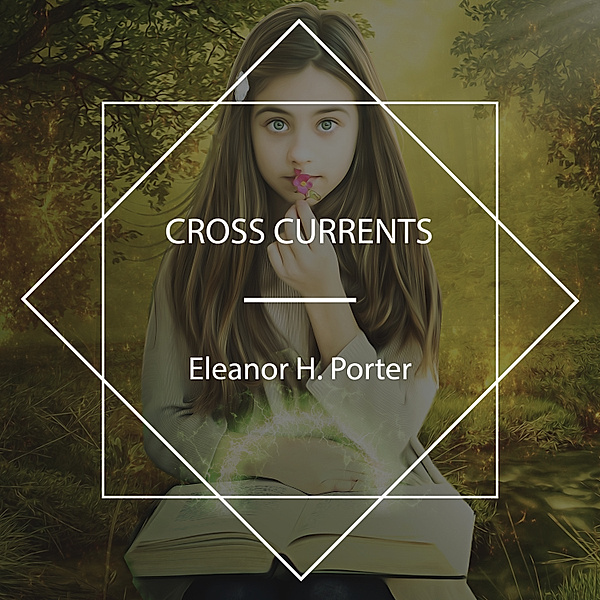 Cross Currents, Eleanor H. Porter