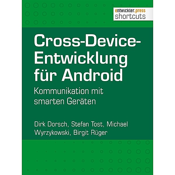 Cross-Device-Entwicklung für Android, Dirk Dorsch, Stefan Tost, Michael Wyrzykowski, Birgit Rüger