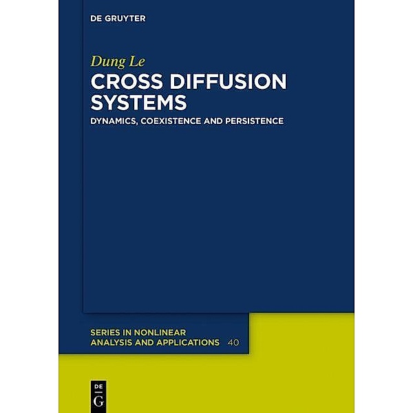 Cross Diffusion Systems / De Gruyter Series in Nonlinear Analysis and Applications Bd.40, Dung Le