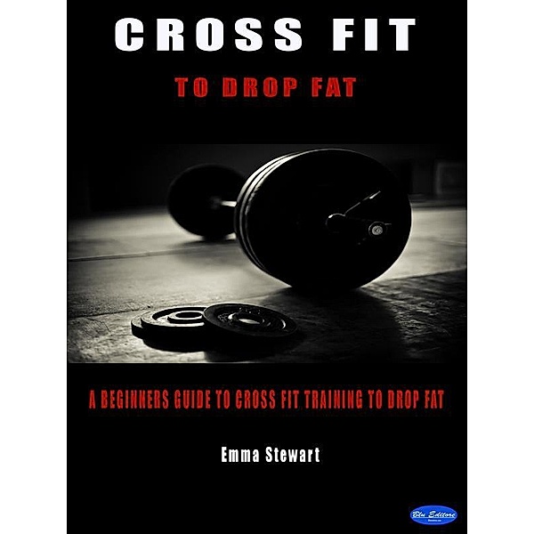 Cross Fit to Drop Fat, Emma Stewart