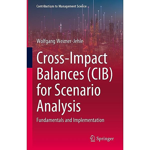 Cross-Impact Balances (CIB) for Scenario Analysis / Contributions to Management Science, Wolfgang Weimer-Jehle