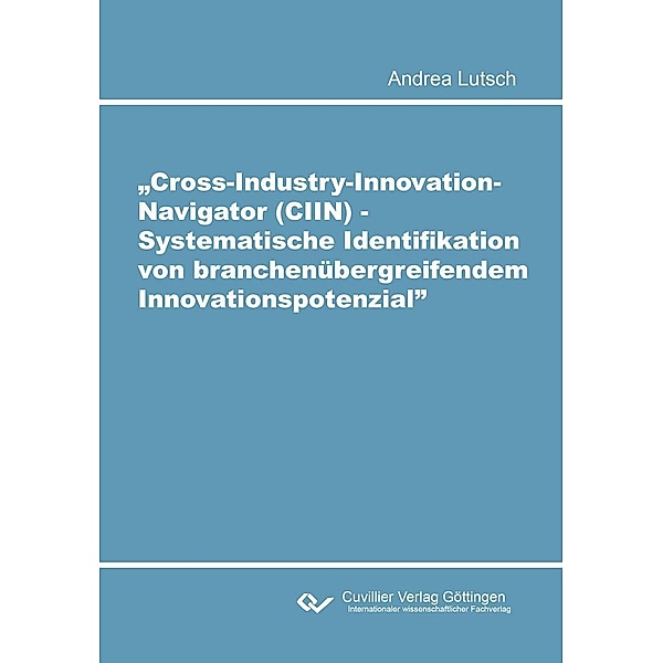 Cross-Industry-Innovation-Navigator (CIIN) - Systematische Identifikation von branchenübergreifendem Innovationspotenzial