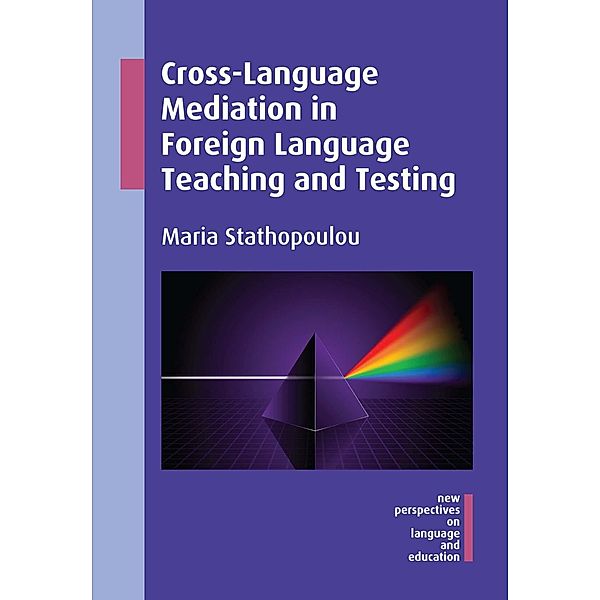 Cross-Language Mediation in Foreign Language Teaching and Testing / New Perspectives on Language and Education Bd.43, Maria Stathopoulou