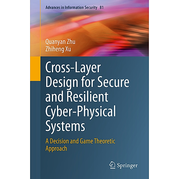 Cross-Layer Design for Secure and Resilient Cyber-Physical Systems, Quanyan Zhu, Zhiheng Xu