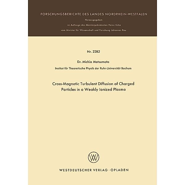 Cross-Magnetic Turbulent Diffusion of Charged Particles in a Weakly Ionized Plasma / Forschungsberichte des Landes Nordrhein-Westfalen Bd.2282, Michio Matsumoto