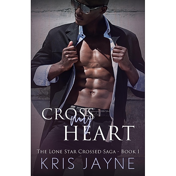 Cross My Heart (The Lone Star Crossed Saga, #1) / The Lone Star Crossed Saga, Kris Jayne