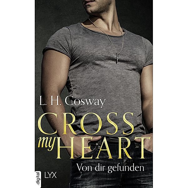 Cross my Heart - Von dir gefunden / Hearts-Reihe Bd.5.5, L. H. Cosway