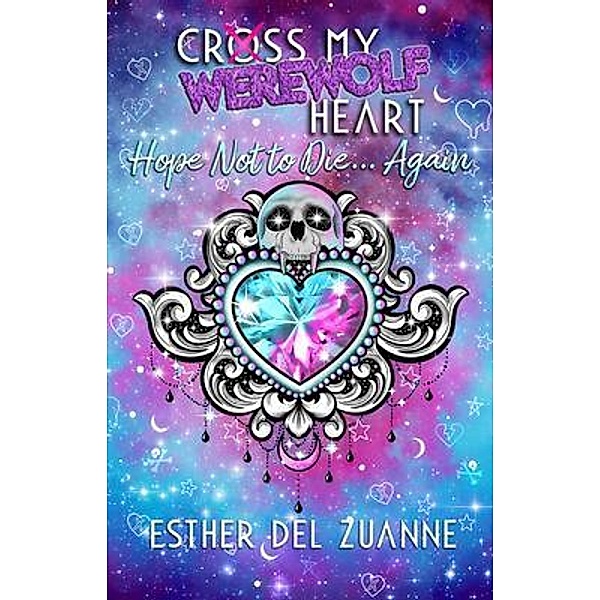 Cross My Werewolf Heart / Werewolf Heart Bd.3, Esther Del Zuanne