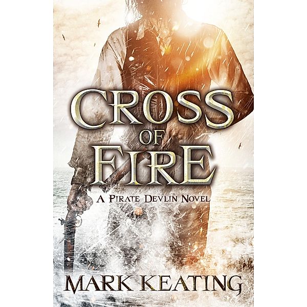 Cross of Fire / The Pirate Devlin Bd.4, Mark Keating