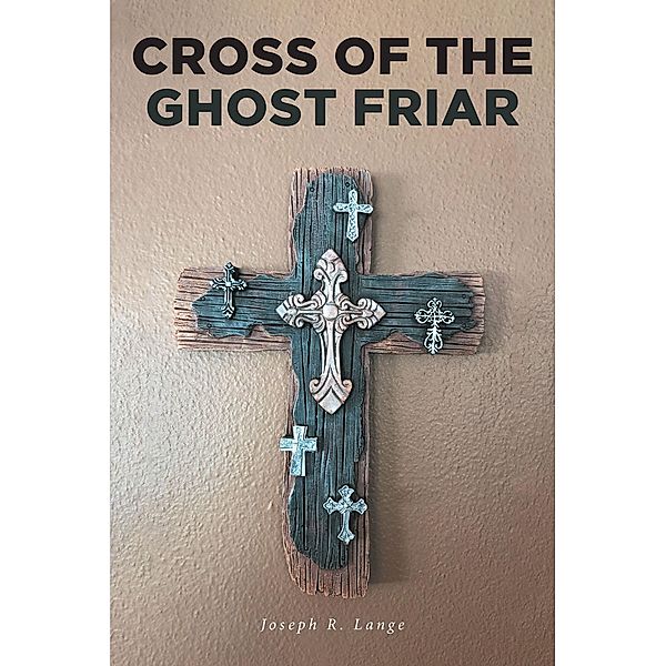 Cross of the Ghost Friar, Joseph R. Lange