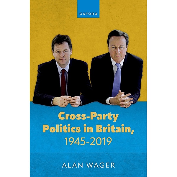 Cross-Party Politics in Britain, 1945-2019, Alan Wager