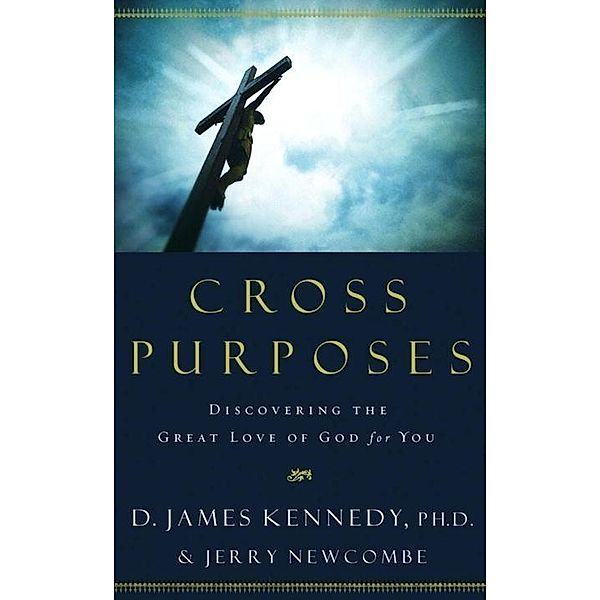 Cross Purposes, D. James Kennedy, Jerry Newcombe