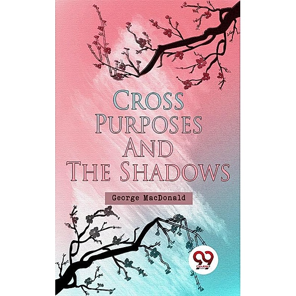 Cross Purposes And The Shadows, George Macdonald