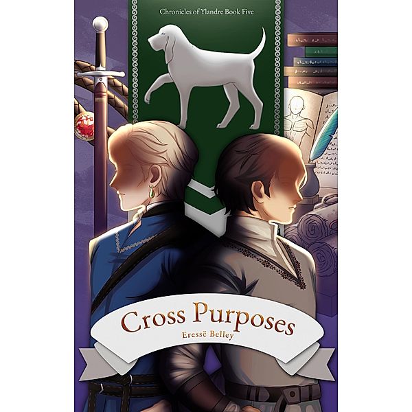Cross Purposes (Chronicles of Ylandre, #5) / Chronicles of Ylandre, Eressë Belley