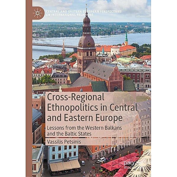 Cross-Regional Ethnopolitics in Central and Eastern Europe / Central and Eastern European Perspectives on International Relations, Vassilis Petsinis