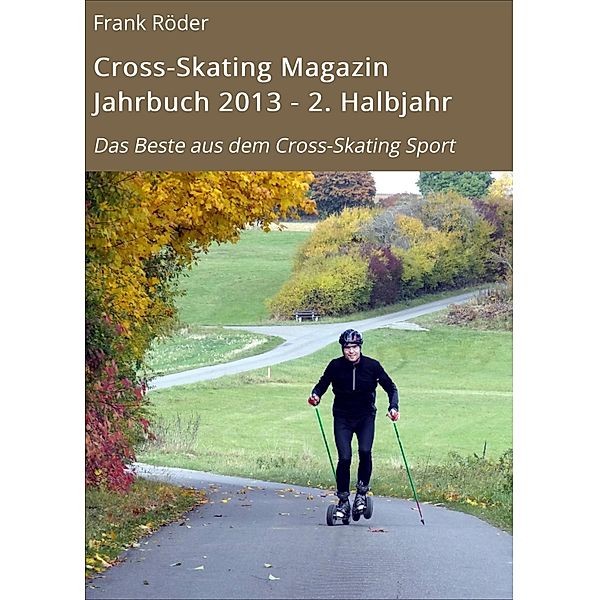 Cross-Skating Magazin Jahrbuch 2013 - 2. Halbjahr, Frank Röder
