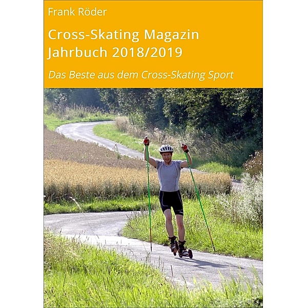 Cross-Skating Magazin Jahrbuch 2018/2019 / Cross-Skating Magazin Jahrbuch Bd.12, Frank Röder