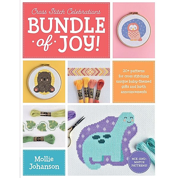 Cross Stitch Celebrations: Bundle of Joy! / Cross Stitch Celebrations, Mollie Johanson