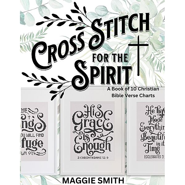 Cross Stitch for the Spirit: A Book of Christian Bible Verse Charts, Maggie Smith