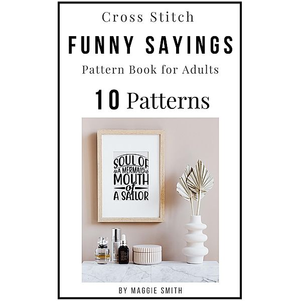 Cross Stitch Funny Sayings Pattern Book for Adults (Funny Cross Stitch Signage) / Funny Cross Stitch Signage, Maggie Smith