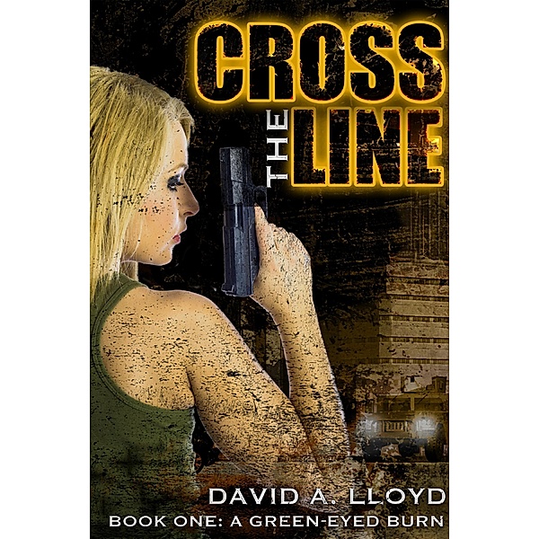 Cross The Line Book 1: A Green-Eyed Burn / Cross The Line, David A. Lloyd