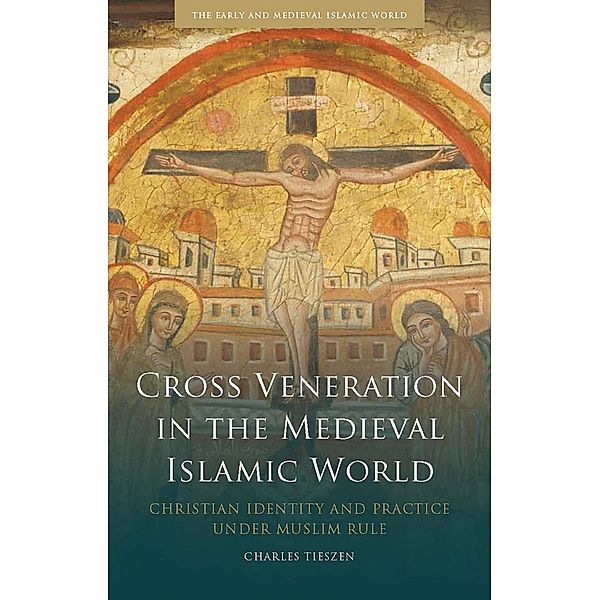 Cross Veneration in the Medieval Islamic World, Charles Tieszen