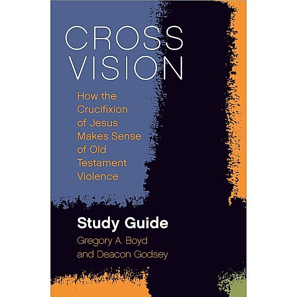 Cross Vision Study Guide, Gregory A. Boyd, Deacon Godsey