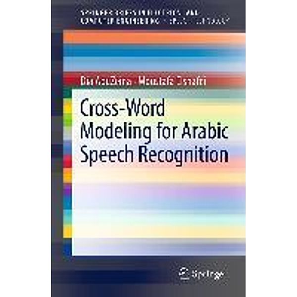 Cross-Word Modeling for Arabic Speech Recognition / SpringerBriefs in Speech Technology, Dia AbuZeina, Moustafa Elshafei